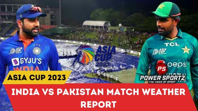 Asia Cup 2023: India vs Pakistan match weather report