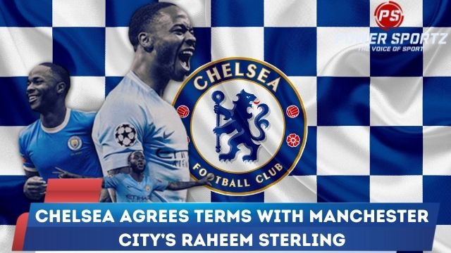 Football News : Chelsea agrees terms with Manchester City’s Raheem Sterling