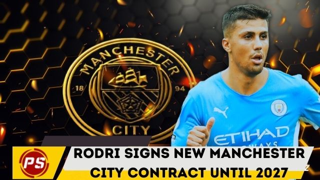 Football News : Rodri signs new Manchester City contract until 2027