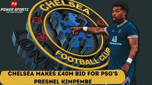Football News : Chelsea makes £40m bid for PSG’s Presnel Kimpembe