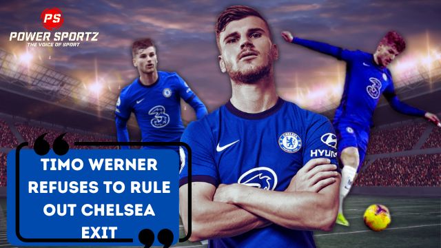 Football News : Timo Werner refuses to rule out Chelsea exit