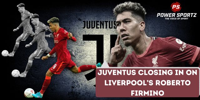 Football News : Juventus closing in on Liverpool’s Roberto Firmino