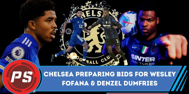 Football News : Chelsea preparing bids for Wesley Fofana & Denzel Dumfries