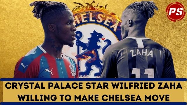 Football News: Crystal Palace star Wilfried Zaha willing to make Chelsea move