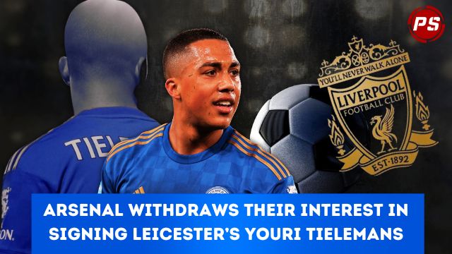 Football News : Arsenal withdraws their interest in signing Leicester’s Youri Tielemans