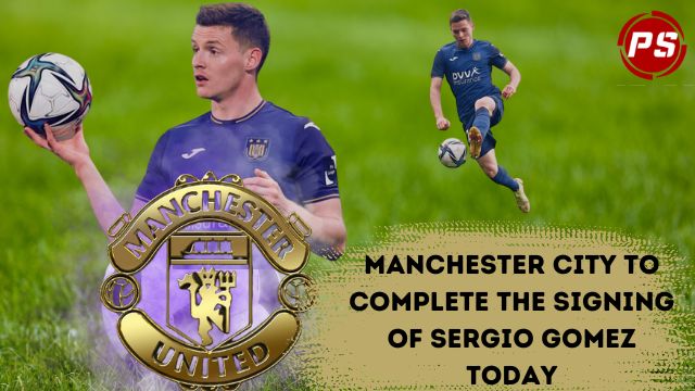 Football News : Manchester City to complete the signing of Sergio Gomez today