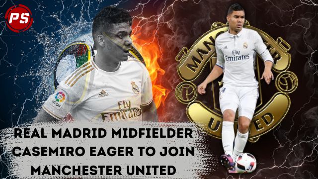 Football News : Real Madrid midfielder Casemiro eager to join Manchester United