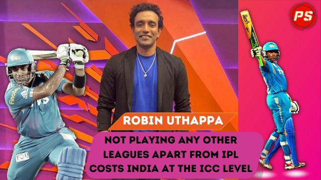 Not playing any other leagues apart from IPL costs India at the ICC level: Robin Uthappa