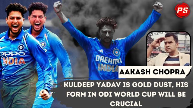 Kuldeep Yadav is gold dust, his form in ODI World Cup will be crucial: Aakash Chopra