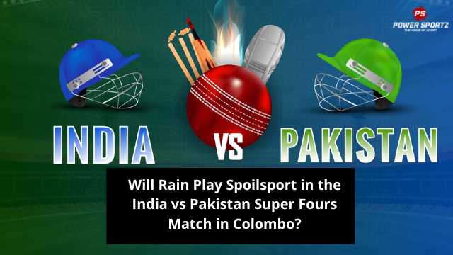 IND vs PAK: Will Rain Play Spoilsport in the India vs Pakistan Super Fours Match in Colombo?